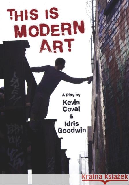 This Is Modern Art: A Play Kevin Coval Idris Goodwin 9781608465972 Haymarket Books