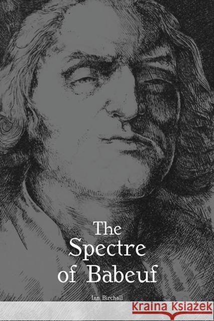 The Spectre of Babeuf Ian Birchall 9781608466054 Haymarket Books