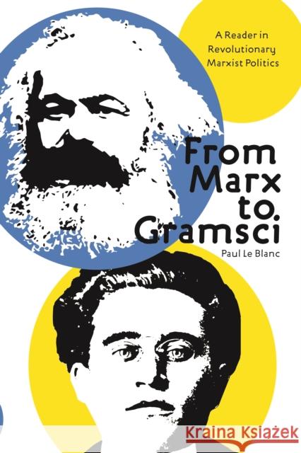 From Marx To Gramsci: A Reader in Revolutionary Marxist Politics Paul Le Blanc 9781608466238