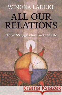 All Our Relations: Native Struggles for Land and Life Winona LaDuke 9781608466290