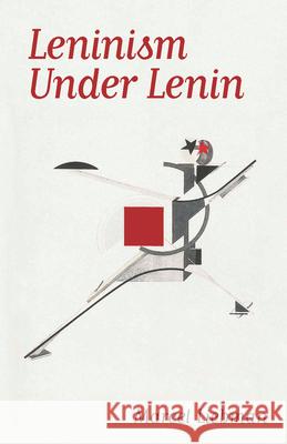 Leninism Under Lenin Marcel Liebman 9781608466726 Haymarket Books