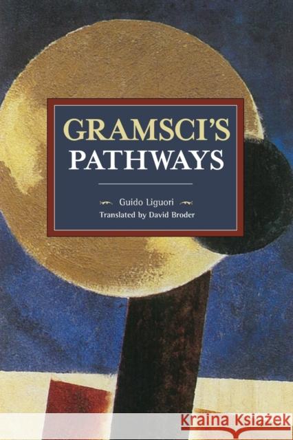 Gramsci's Pathways Guido Liguori 9781608466924 Historical Materialism