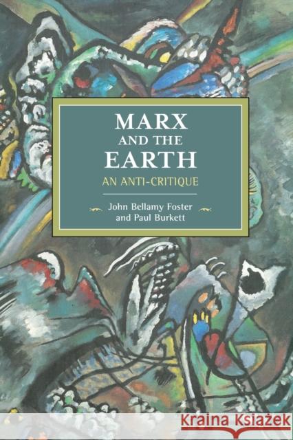 Marx and the Earth: An Anti-Critique John Bellamy Foster Paul Burkett 9781608467051