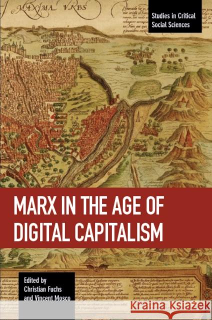 Marx in the Age of Digital Capitalism Christian Fuchs Vincent Mosco 9781608467099 Studies in Critical Social Science