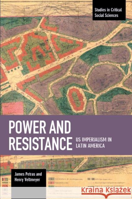 Power and Resistance: Us Imperialism in Latin America James Petras Henry Veltmeyer 9781608467129 Studies in Critical Social Science