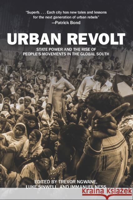 Urban Revolt: State Power and the Rise of People's Movements in the Global South Trevor Ngwane Immanuel Ness Luke Sinwell 9781608467136