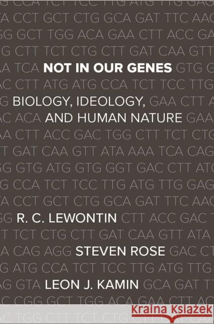 Not in Our Genes: Biology, Ideology, and Human Nature Richard Lewontin Steven Rose Leon J. Kamin 9781608467273