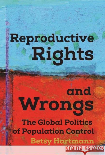 Reproductive Rights and Wrongs: The Global Politics of Population Control Betsy Hartmann 9781608467334