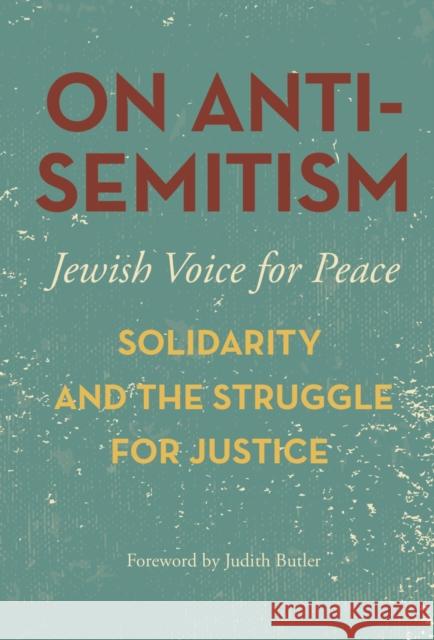 On Antisemitism: Solidarity and the Struggle for Justice Judith Butler Jewish Voice for Peace 9781608467617 Haymarket Books