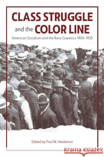 Class Struggle and the Color Line: American Socialism and the Race Question, 1900-1930 Paul Heideman 9781608467778 Haymarket Books