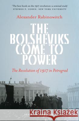 The Bolsheviks Come to Power: The Revolution of 1917 in Petrograd Alexander Rabinowitch 9781608467938 Haymarket Books