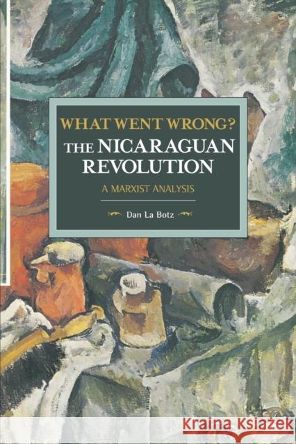 What Went Wrong? the Nicaraguan Revolution: A Marxist Analysis Dan L 9781608468232 Historical Materialism