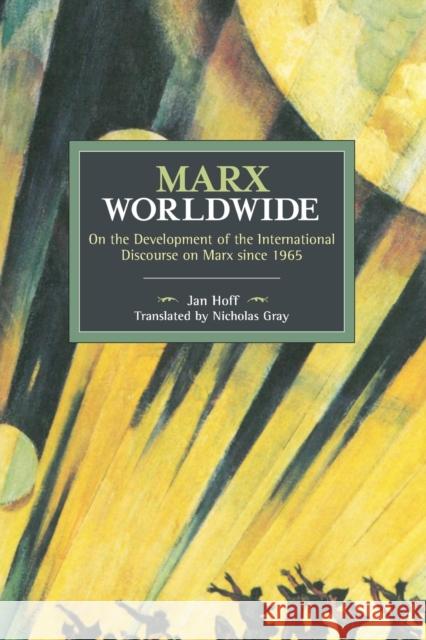 Marx Worldwide: On the Development of the International Discourse on Marx Since 1965 Jan Hoff 9781608468324 Historical Materialism