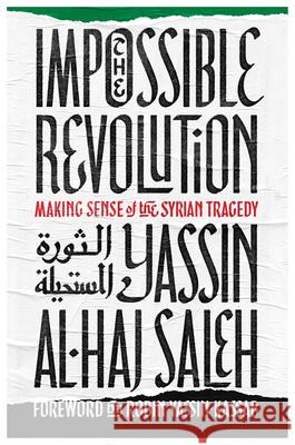Impossible Revolution: Making Sense of the Syrian Tragedy Yassin Al-Ha 9781608468508 Haymarket Books