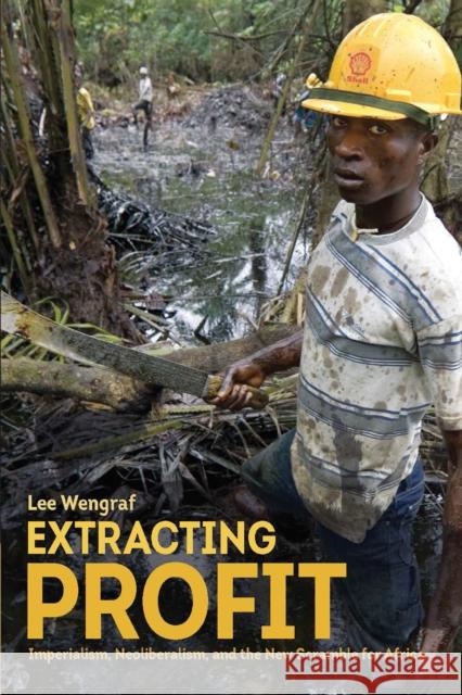 Extracting Profit: Imperialism, Neoliberalism and the New Scramble for Africa Lee Weingraff 9781608468515 Haymarket Books