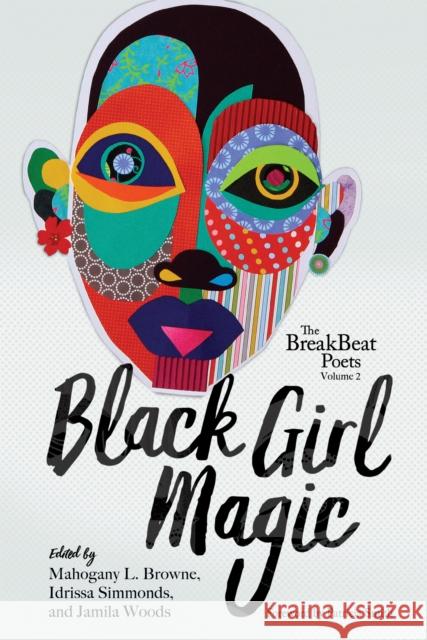 The Breakbeat Poets Vol. 2: Black Girl Magic Jamila Woods Mahogany L. Browne Idrissa Simmonds 9781608468577 Haymarket Books