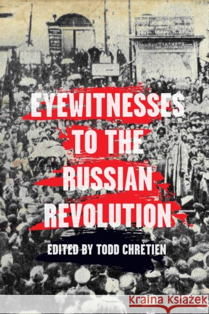 Eyewitnesses to the Russian Revolution Todd Chretien 9781608468614 Haymarket Books