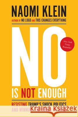 No Is Not Enough: Resisting Trump's Shock Politics and Winning the World We Need  9781608468904 Haymarket Books