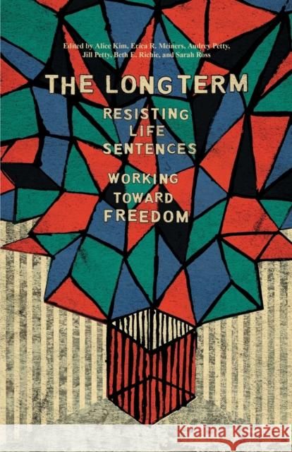 The Long Term: Resisting Life Sentences Working Toward Freedom  9781608468997 Haymarket Books