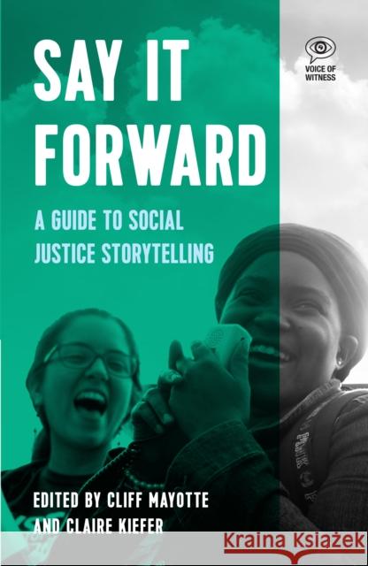 Say It Forward: A Guide to Social Justice Storytelling  9781608469581 Haymarket Books