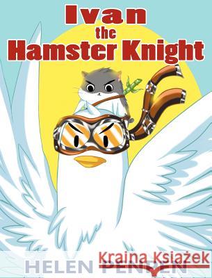 Ivan the Hamster Knight Helen Penpen 9781608490028 Sarus Crane Books