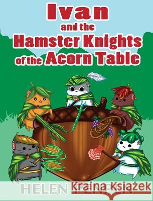 Ivan and the Hamster Knights of the Acorn Table Helen Penpen 9781608490066 Sarus Crane Books