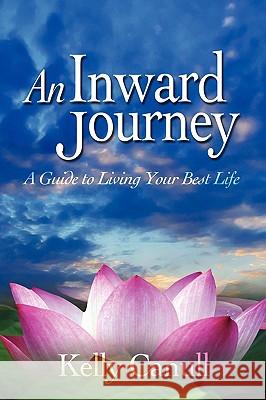 An Inward Journey: A Guide to Living Your Best Life Kelly Canull 9781608600199 Strategic Book Publishing