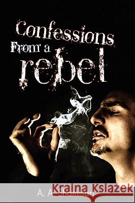 Confessions from a Rebel Abdullah Daham Al-Shammari A. Al-Shammari 9781608601288 Eloquent Books