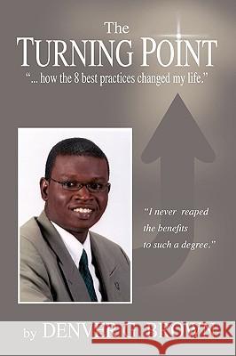 The Turning Point: How the 8 Best Practices Changed My Life Brown, Denver 9781608601592