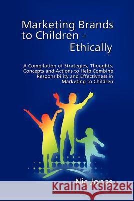 Marketing Brands to Children - Ethically Nic Jones 9781608602568 Strategic Book Publishing