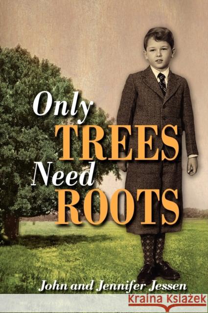 Only Trees Need Roots John Jessen 9781608602827 Eloquent Books