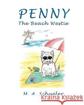 Penny the Beach Westie Big Trouble for a Little Dog M. A. Schueler 9781608604241