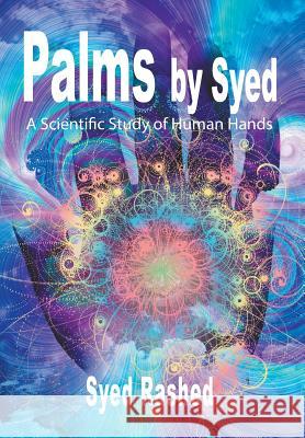 Palms by Syed: A Scientific Study of Human Hands Syed Rashed 9781608604975 Strategic Book Publishing