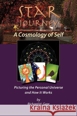 Star Journey - A Cosmology of Self: Picturing the Personal Universe and How It Works Geer, Richard 9781608604982