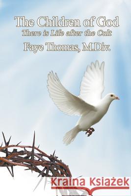 The Children of God: There is Life After the Cult Thomas, M. DIV Faye 9781608605286 Strategic Book Publishing