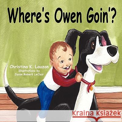 Where's Owen Goin'? Christi Lauzon 9781608605439 Strategic Book Publishing