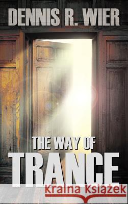 The Way of Trance Dennis Wier 9781608606634 Strategic Book Publishing