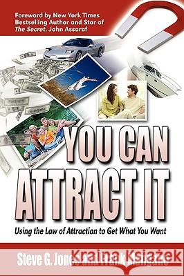 You Can Attract It: Using the Law of Attraction to Get What You Want Frank Mangano, Steve Jones 9781608607594