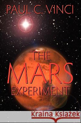 The Mars Experiment Paul C. Vinci 9781608607662 Eloquent Books