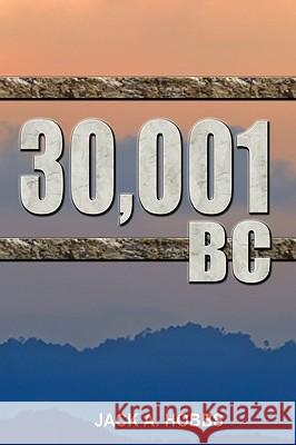 30,001 BC Jack A Hobbs 9781608608294 Strategic Book Publishing