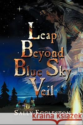 Leap Beyond Blue Sky Veil Sally Eccleston 9781608608584 Eloquent Books