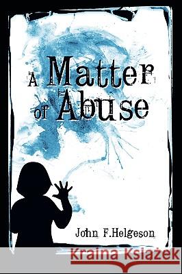 A Matter of Abuse John Helgeson 9781608609147