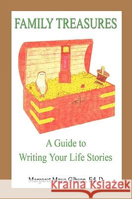 Family Treasures - A Guide to Writing Your Life Stories Margaret Mayo Gibson 9781608620449