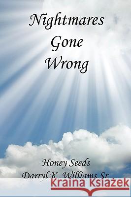 Nightmares Gone Wrong Honey Seeds Darryl K. William 9781608620593 E-Booktime, LLC