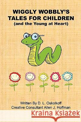 Wiggly Wobbly's Tales for Children - (and the Young at Heart) Oskolkoff, D. L. 9781608620807 E-Booktime, LLC