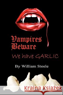 Vampires Beware: We Have Garlic William Steele 9781608621569 E-Booktime, LLC