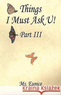 Things I Must Ask U! Part III MS Eunice 9781608622016