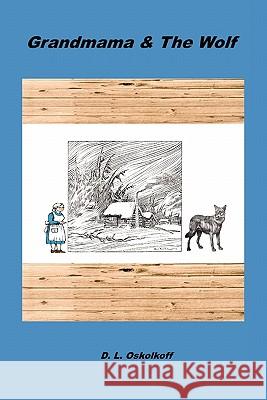 Grandmama & the Wolf D. L. Oskolkoff 9781608622542 E-Booktime, LLC