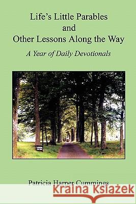 Life's Little Parables and Other Lessons Along the Way - A Year of Daily Devotionals - Second Edition Patricia Harper Cummings 9781608622559