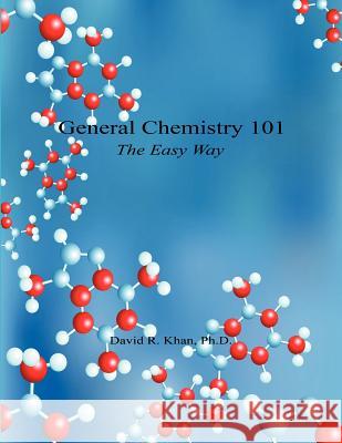 General Chemistry 101 - The Easy Way David R. Khan 9781608623266